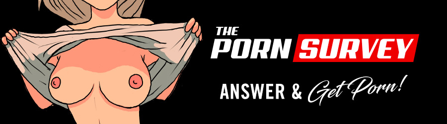 Porn Survey. Answer and Get Porn. (www.SexyDamnHub.com / #SexyDamnHub)